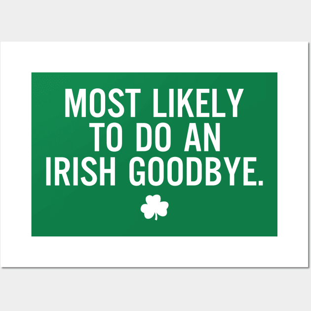 Funny St Patrick's Day-Most Likely To Do An Irish Goodbye Wall Art by RobertBowmanArt